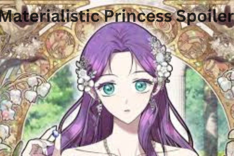 Materialistic Princess Spoilers: Unveiling Plot Twists