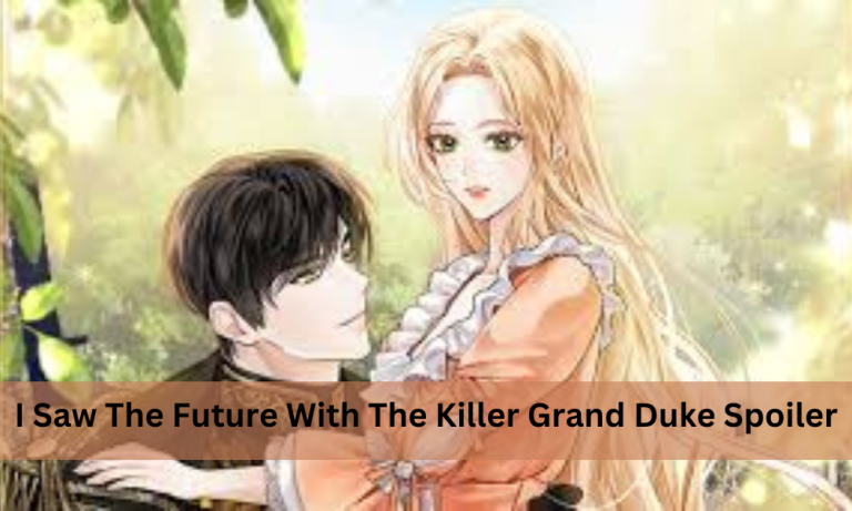 I Saw The Future With The Killer Grand Duke Spoiler: Unveiling The