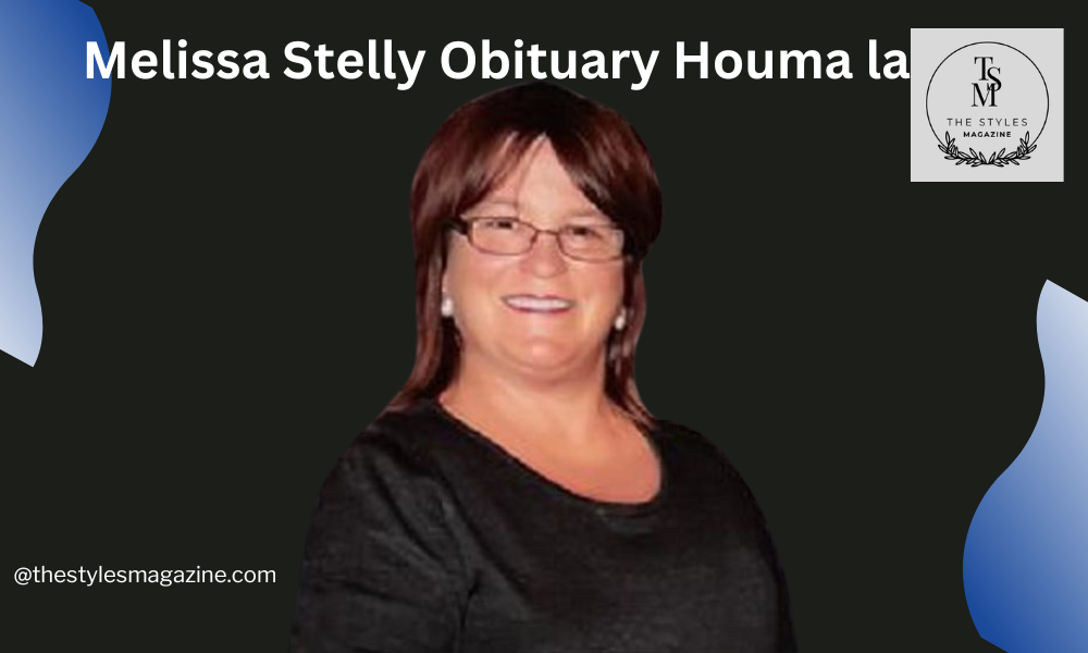 The Legacy Of Melissa Stelly Obituary Houma LA