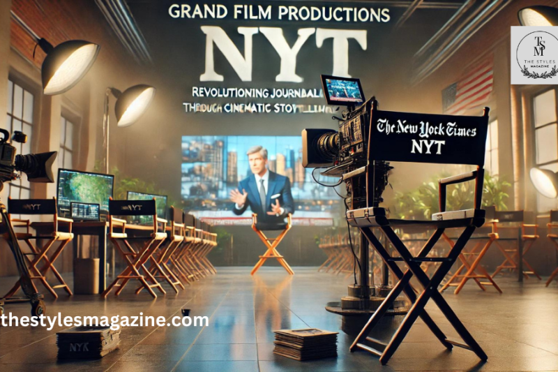 Grand Film Productions NYT: Revolutionizing Journalism Through Cinematic Storytelling